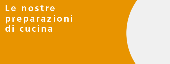 Le nostre preparazioni di cucina
